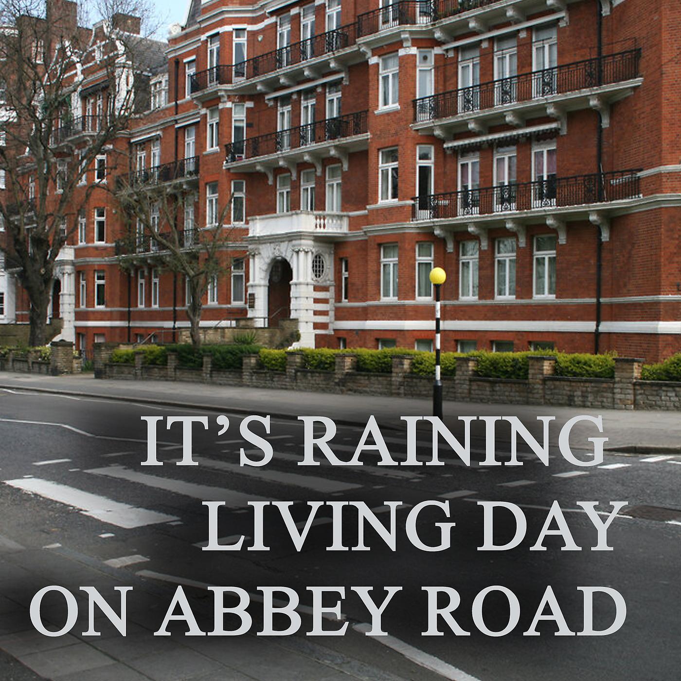 Постер альбома It's Raining Living Day on Abbey Road