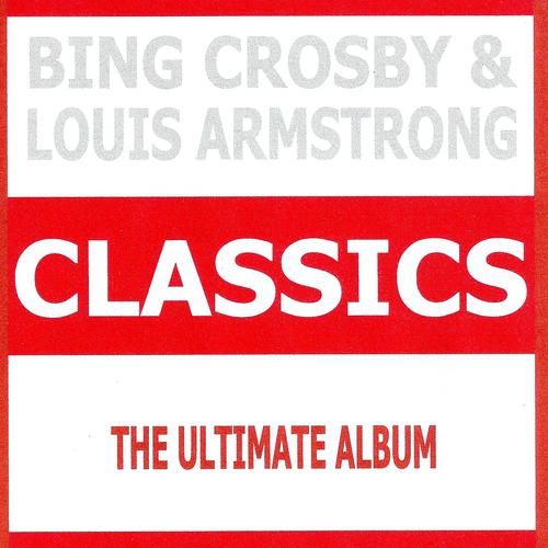 Постер альбома Classics - Bing Crosby & Louis Armstrong