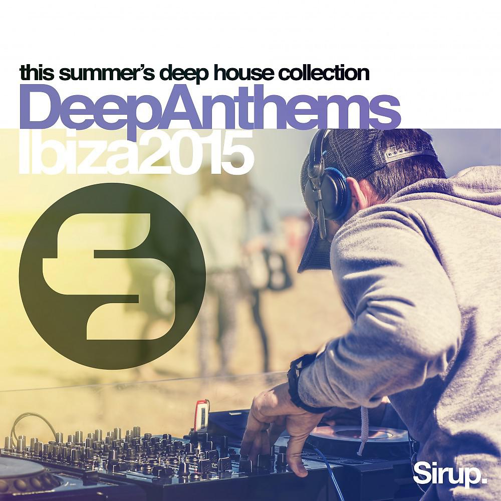 Постер альбома Sirup Deep Anthems Ibiza 2015