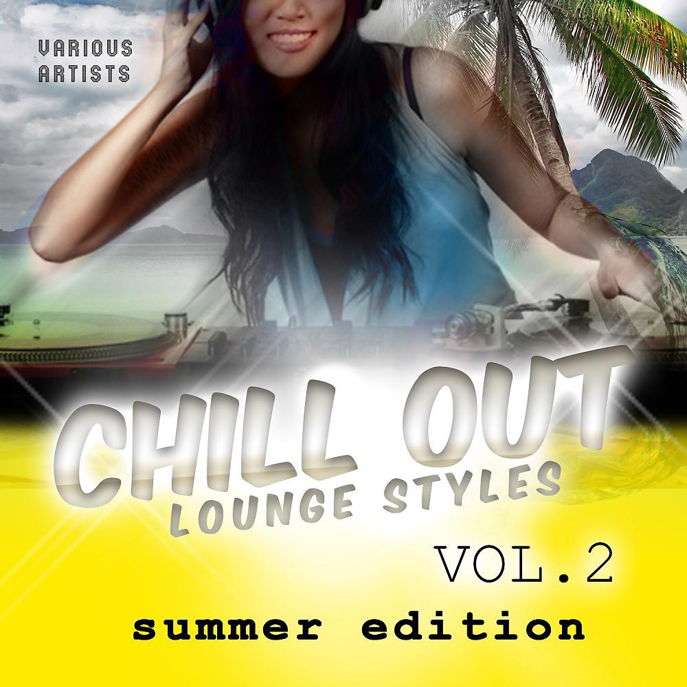 Постер альбома Chill out Lounge Styles, Vol. 2 - Summer Edition