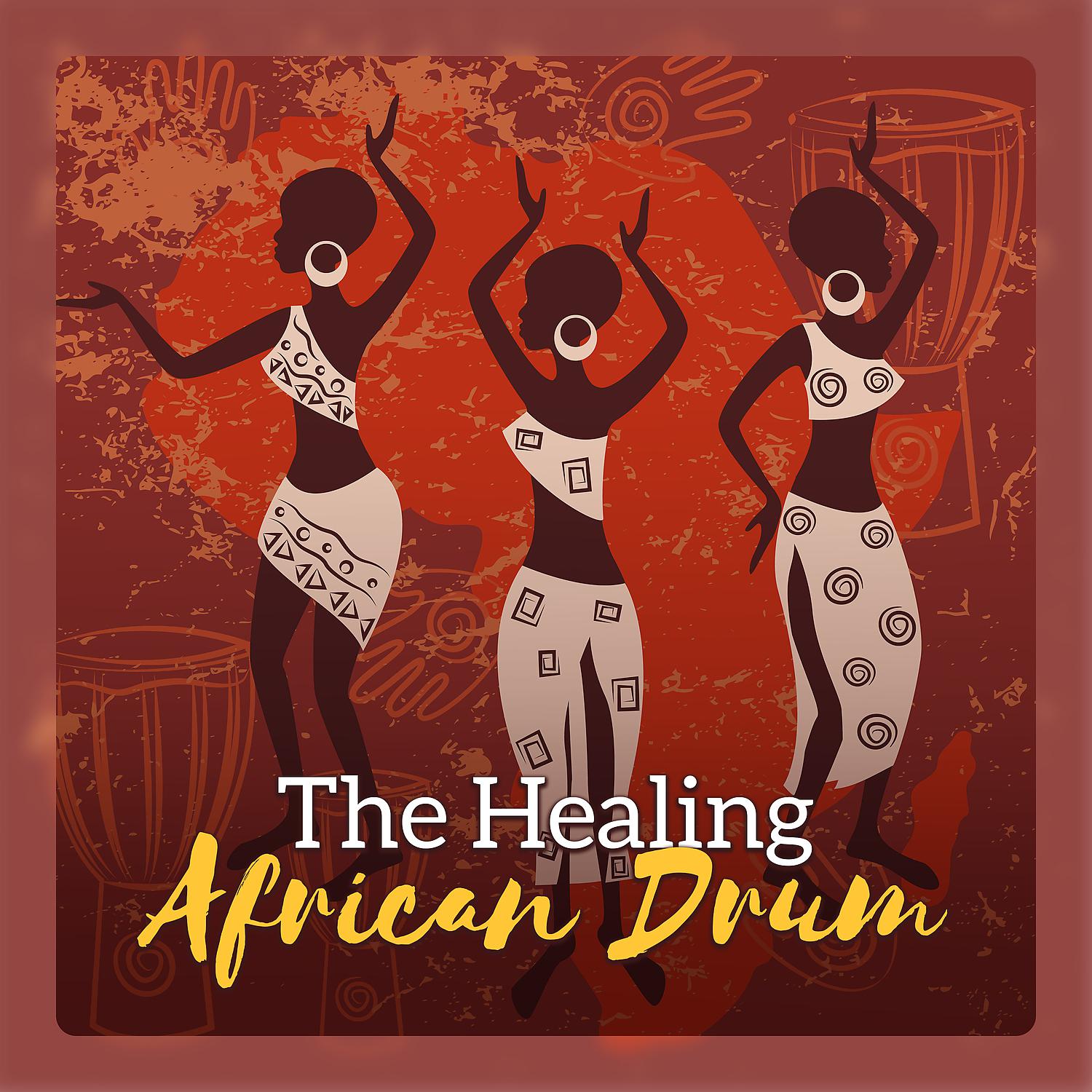 Постер альбома The Healing African Drum - Ultimate Tribal Drumming, Power & Energy, Feel the African Spirit