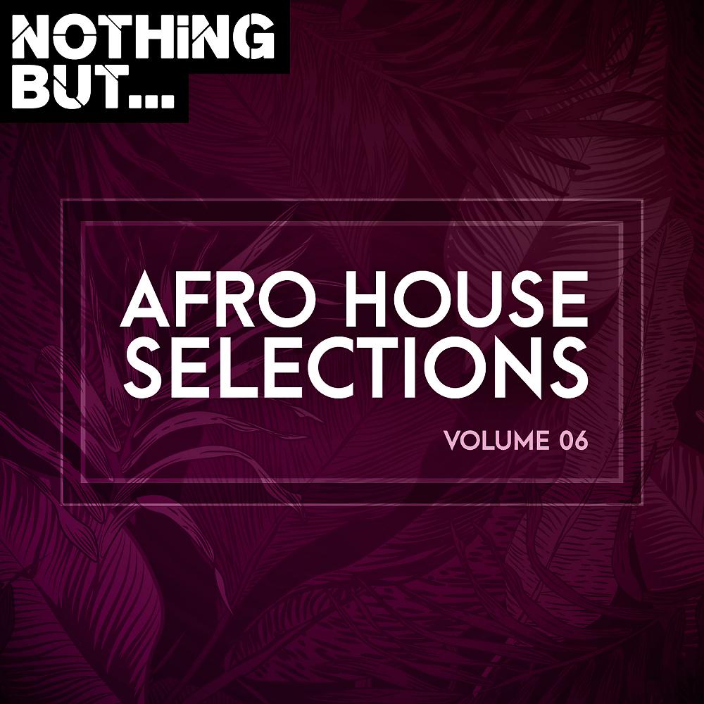 Постер альбома Nothing But... Afro House Selections, Vol. 06