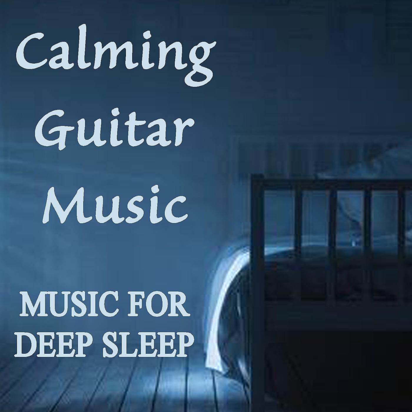 Постер альбома Calming Guitar Music - Music for Deep Sleep