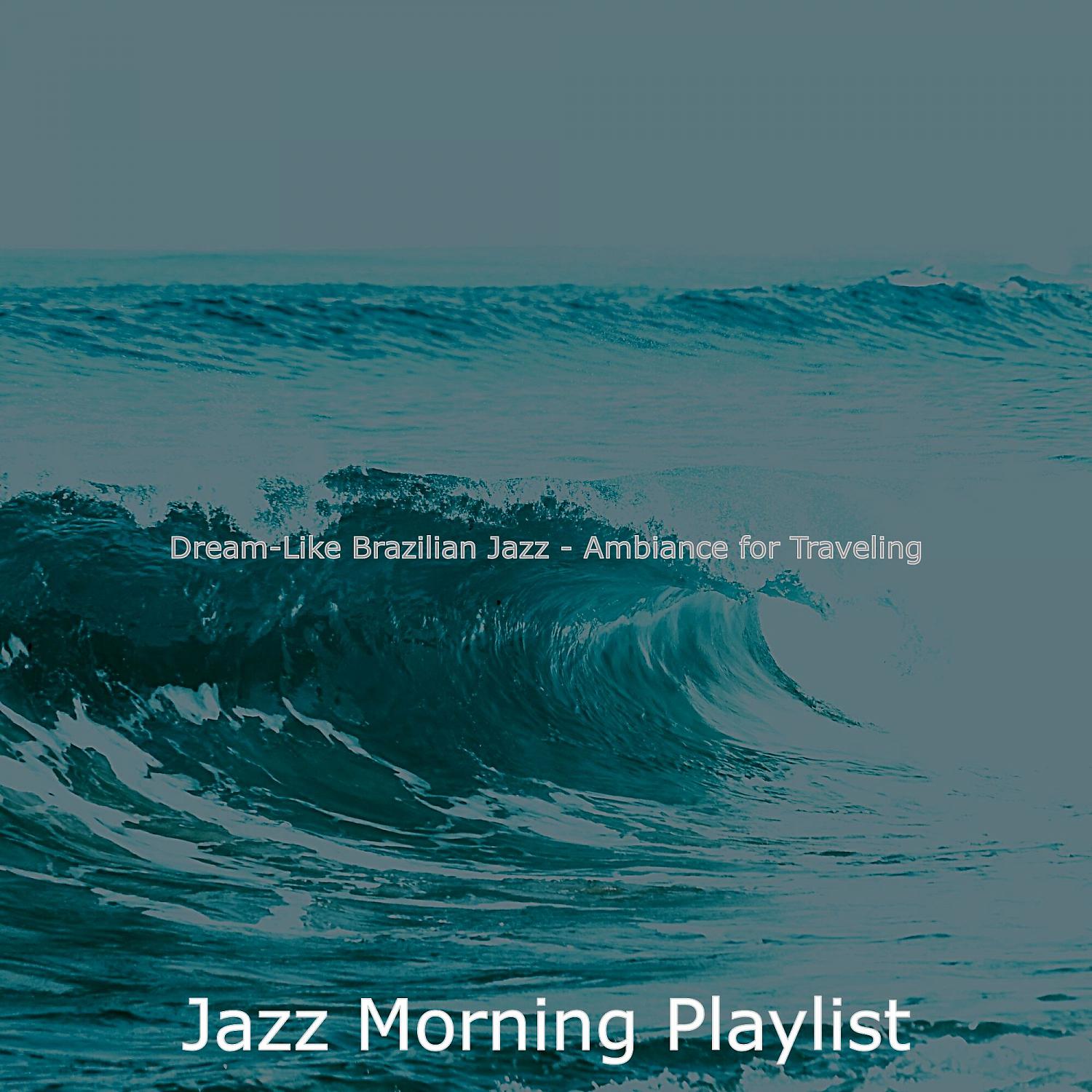 Постер альбома Dream-Like Brazilian Jazz - Ambiance for Traveling