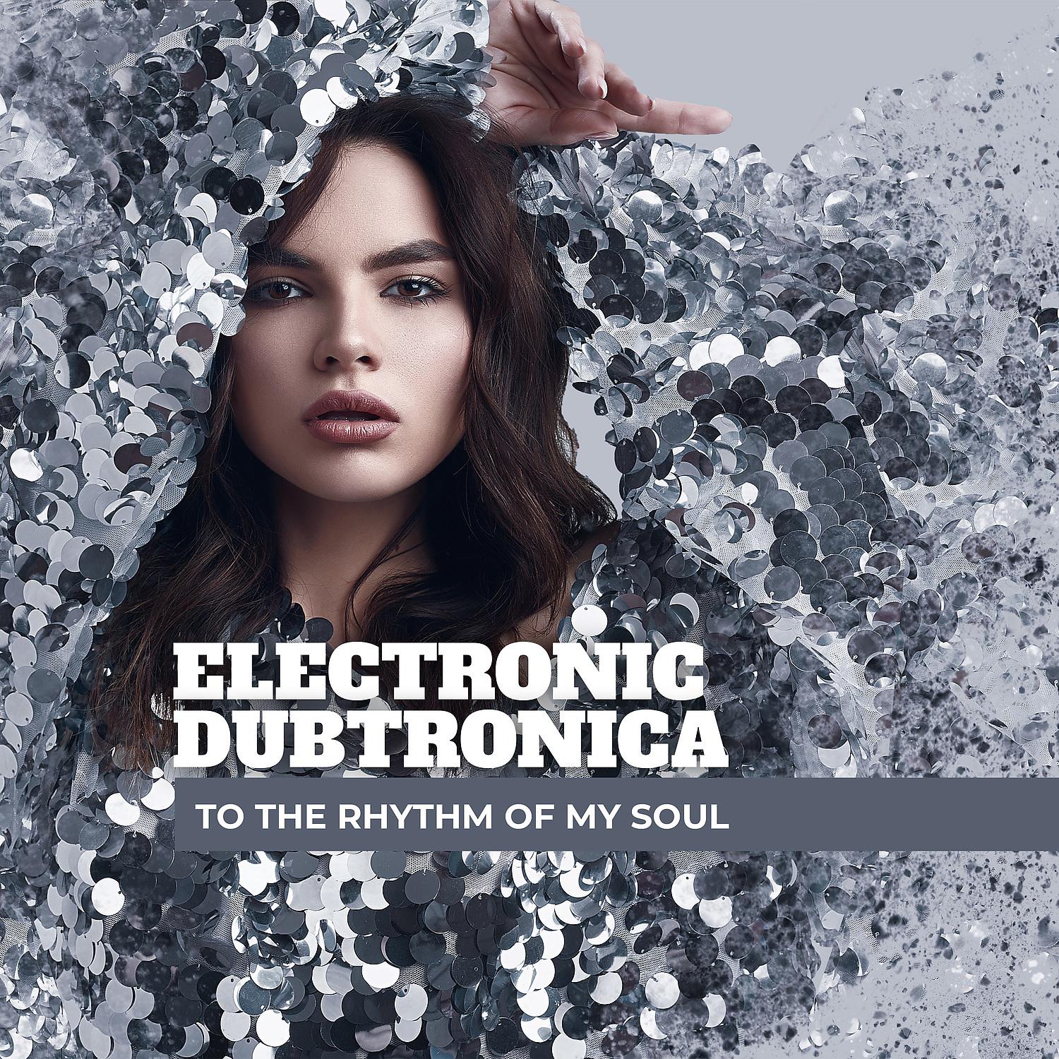 Постер альбома Electronic Dubtronica - to the Rhythm of My Soul