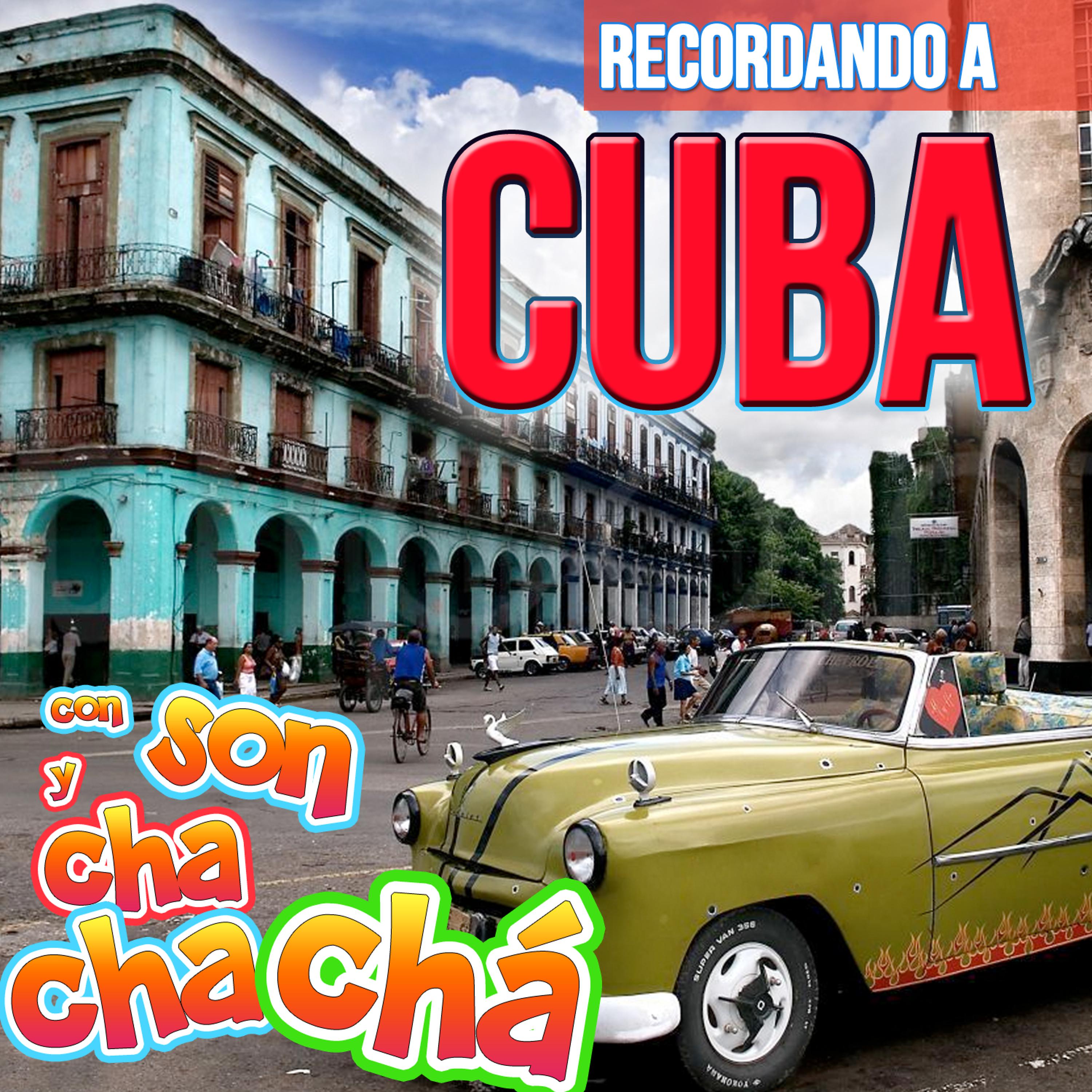 Постер альбома Recordando a Cuba Con Son y Cha Cha Cha