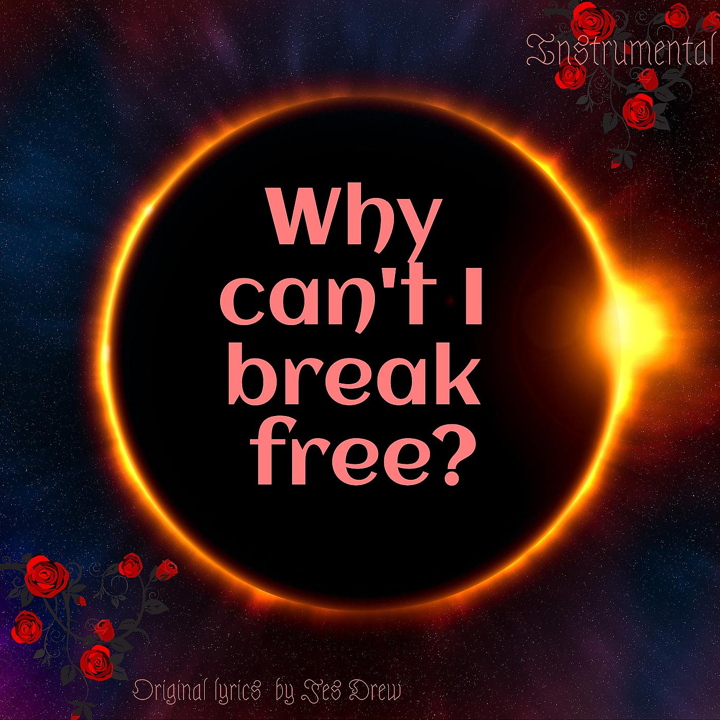 Постер альбома Why Can't I Break Free? (Instrumental)