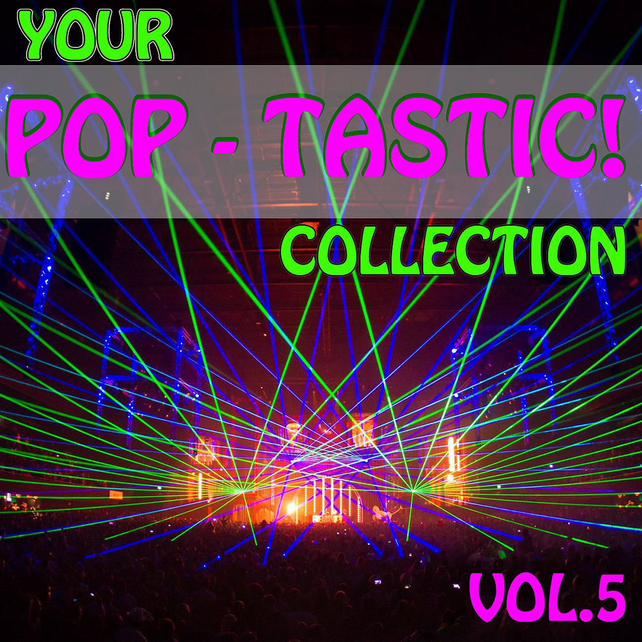 Постер альбома Your Pop - Tastic! Collection, Vol.5
