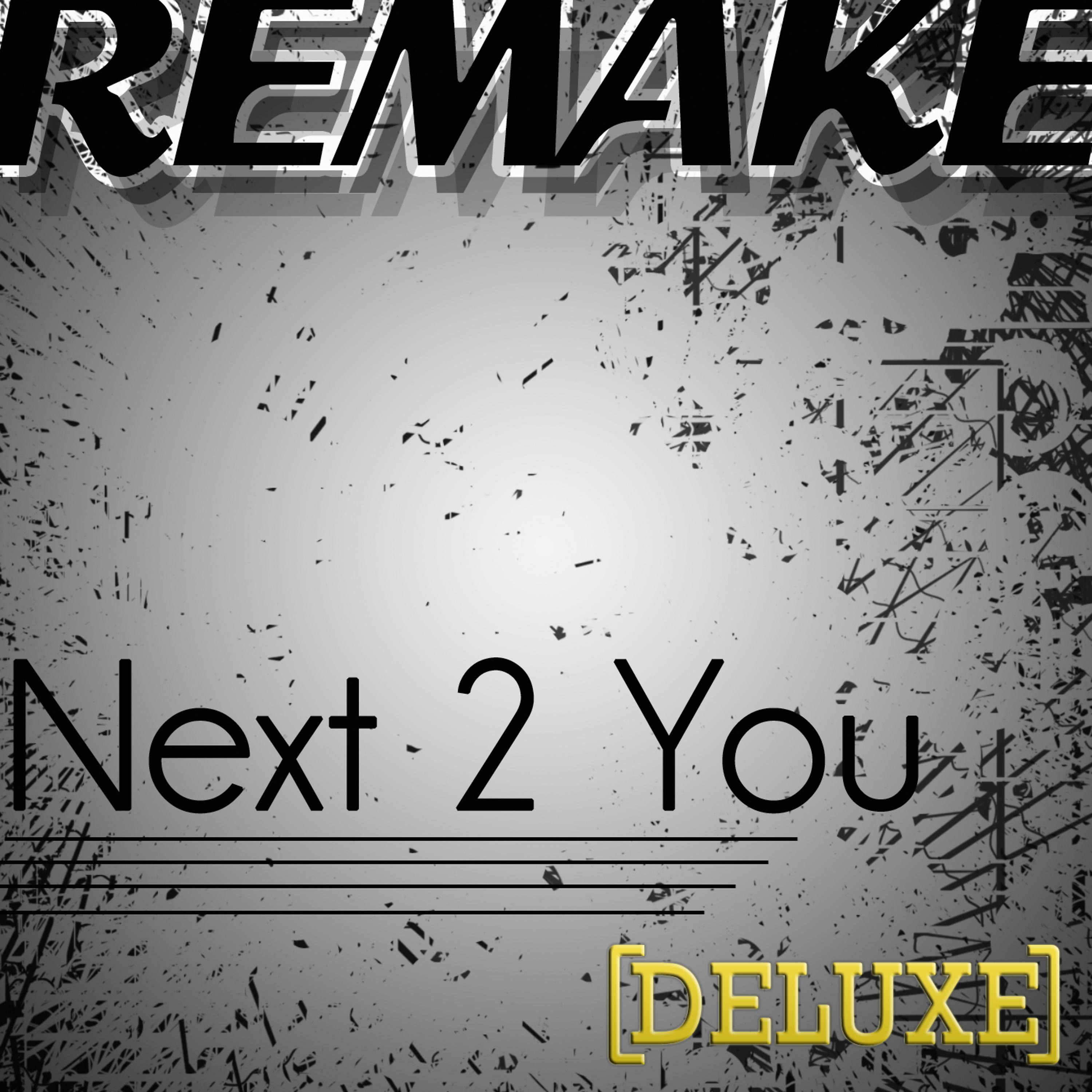 Постер альбома Next 2 You (Chris Brown feat. Justin Bieber Remake) - Deluxe