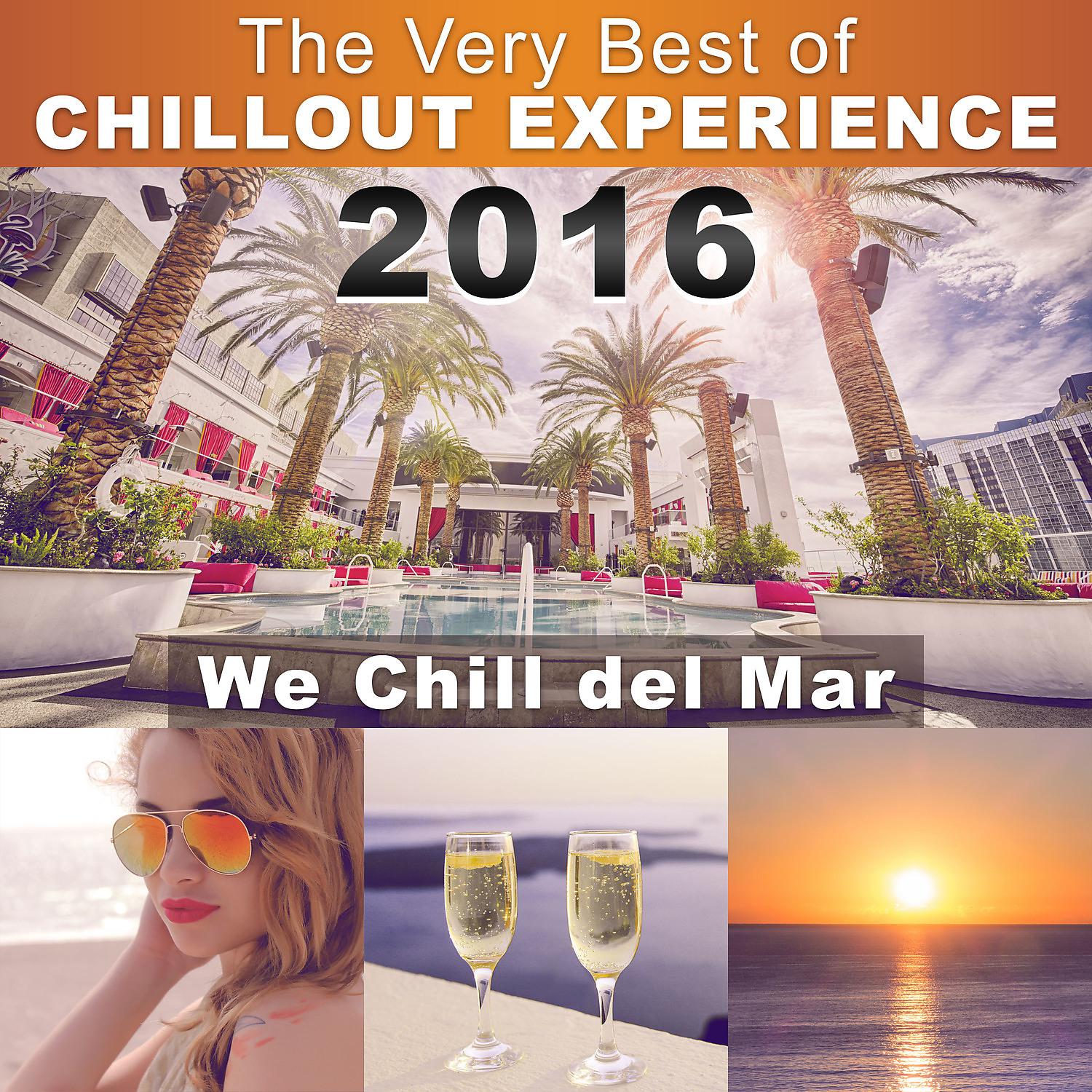 Постер альбома The Very Best of Chillout Experience 2016: Lounge & Music Club, Hotel, Spa (We Chill del Mar) Summer, Beach, Pool and Cocktail Party Time 2016: Lounge & Music Club, Hotel, Spa (We Chill del Mar) Summer, Beach, Pool and Cocktail Party Time