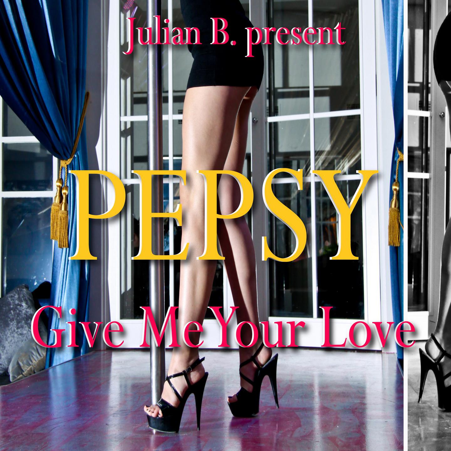 Постер альбома Give Me Your Love (Julian B. Presents Pepsy)