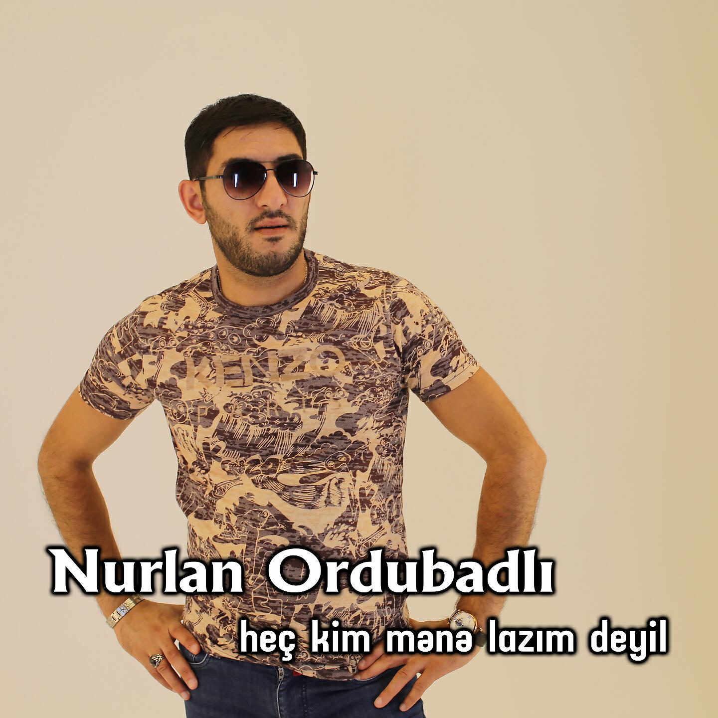Nurlan Ordubadlı - Heç Kim Mene Lazim Deyil