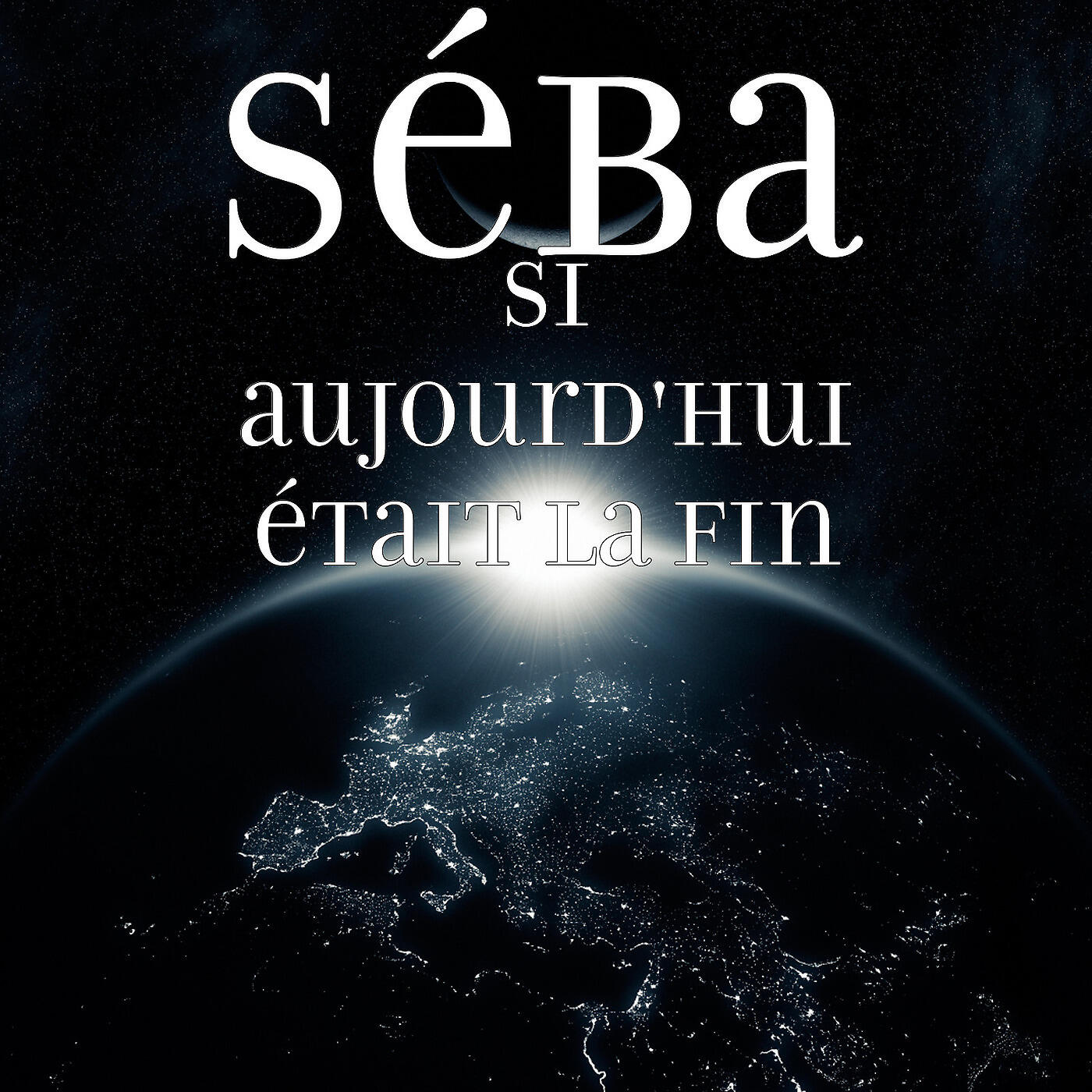 SéBa - Si aujourd'hui était la fin