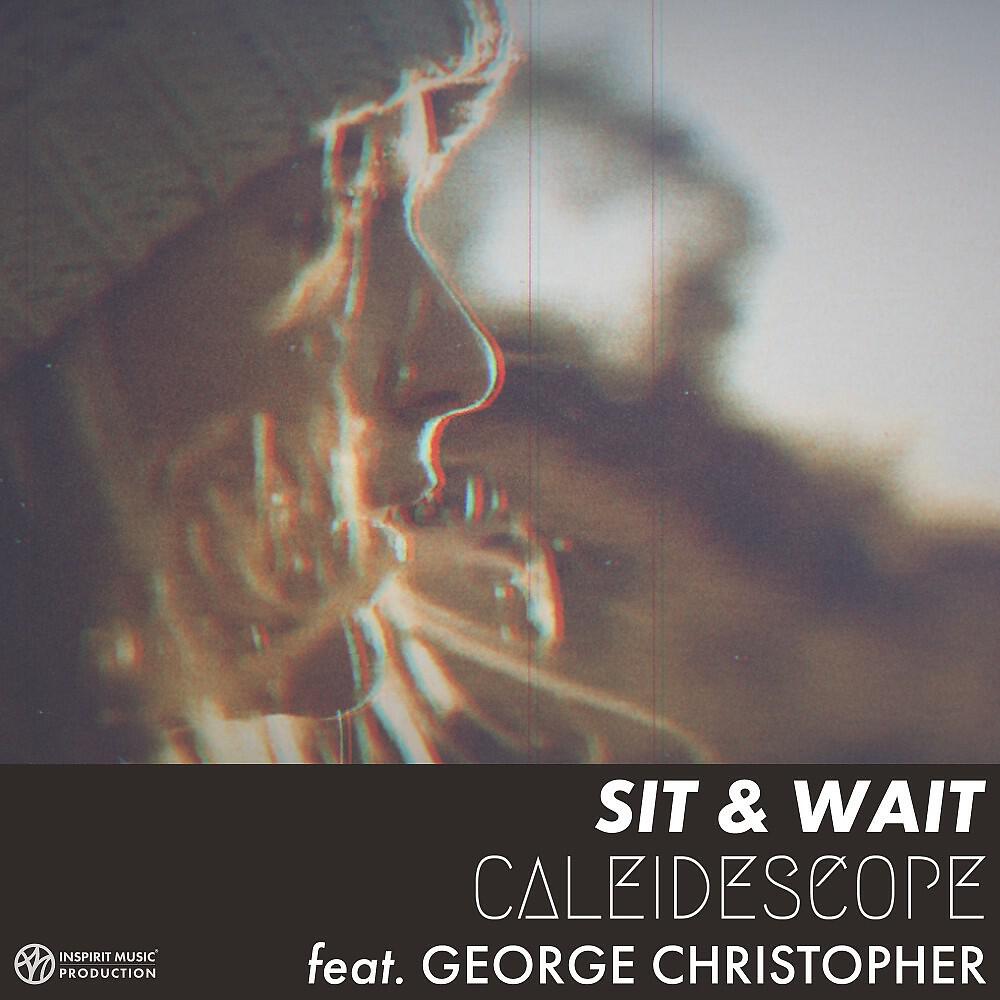 CALEIDESCOPE - Sit and Wait