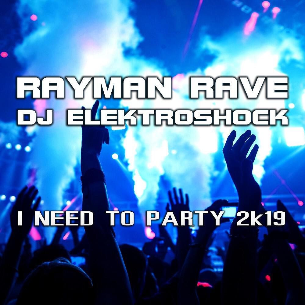 Rayman Rave - I Need to Party 2k19 (Nick Unique Remix)