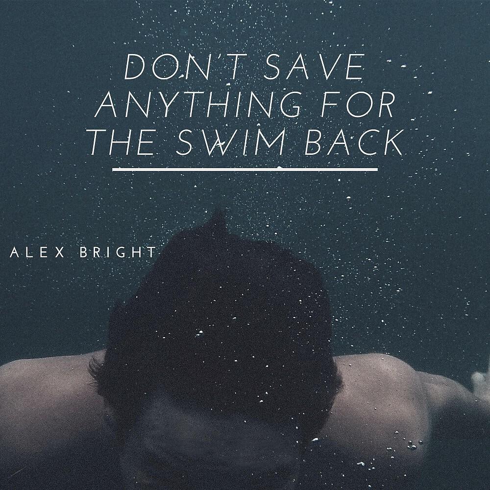 Alex Bright - Don't Save Anything for the Swim Back