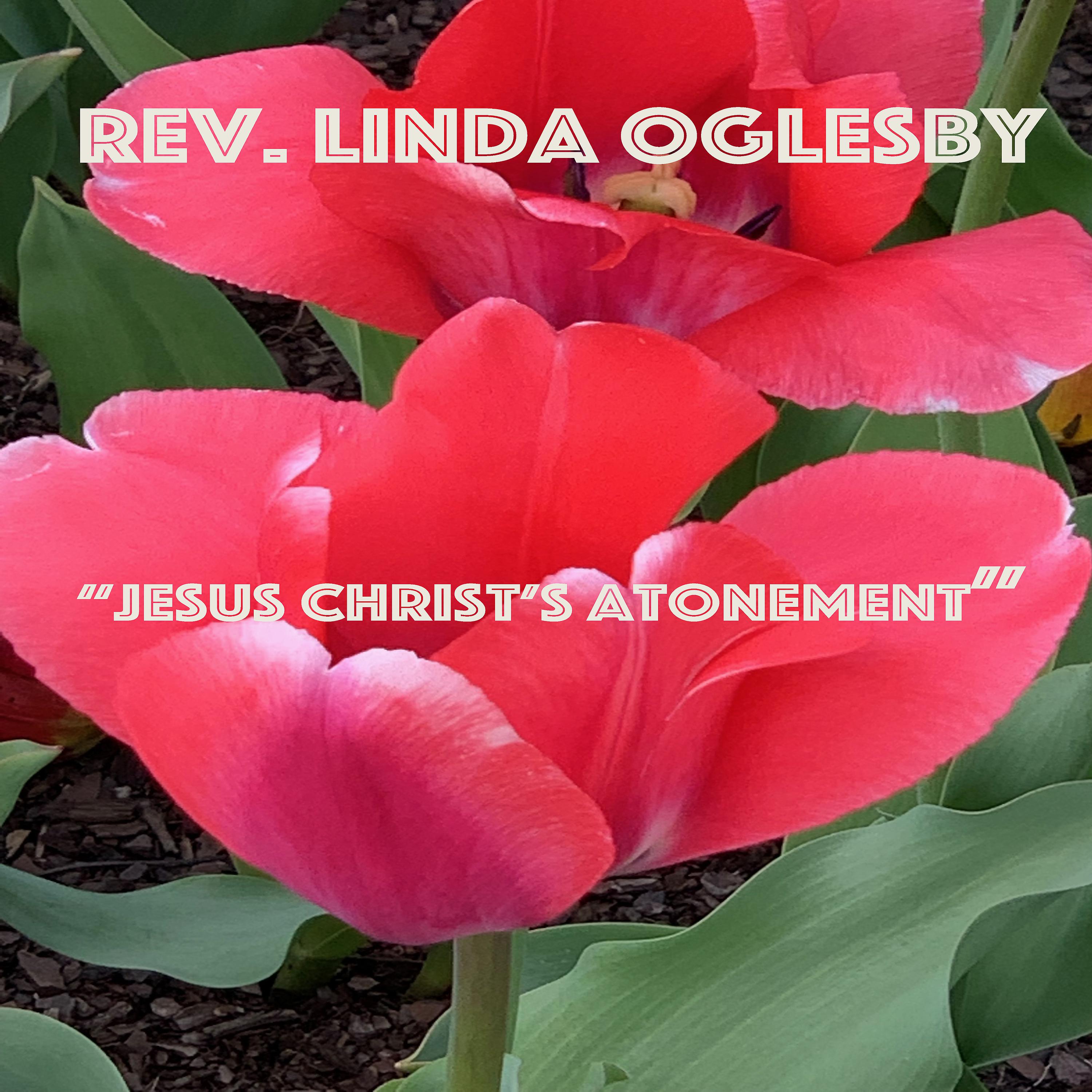 Rev. Linda Oglesby - Jesus Christ's Atonement (Live)