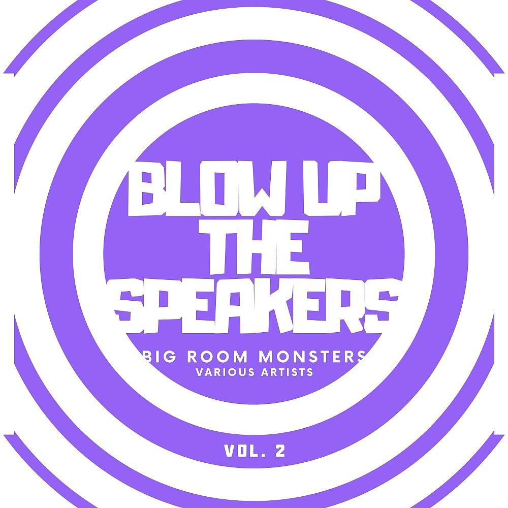 Постер альбома Blow up the Speakers (Big Room Monsters), Vol. 2
