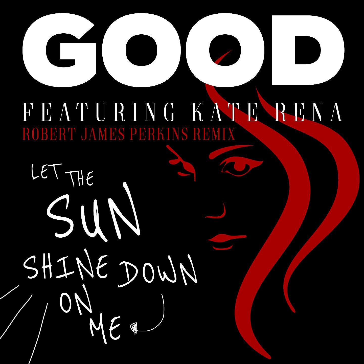 GOOD - Let the Sun Shine Down on Me (Robert James Perkins Remix)
