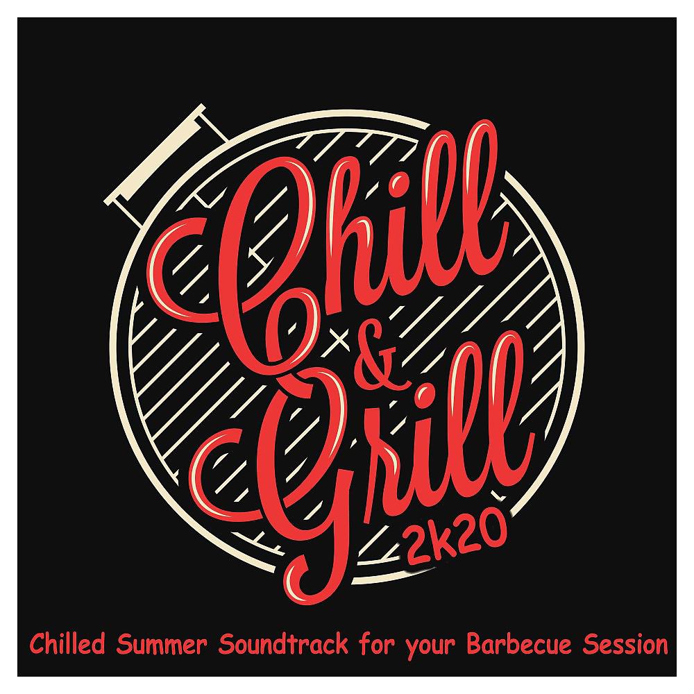 Постер альбома Chill & Grill 2K20: Chilled Summer Soundtrack for Your Barbecue Session