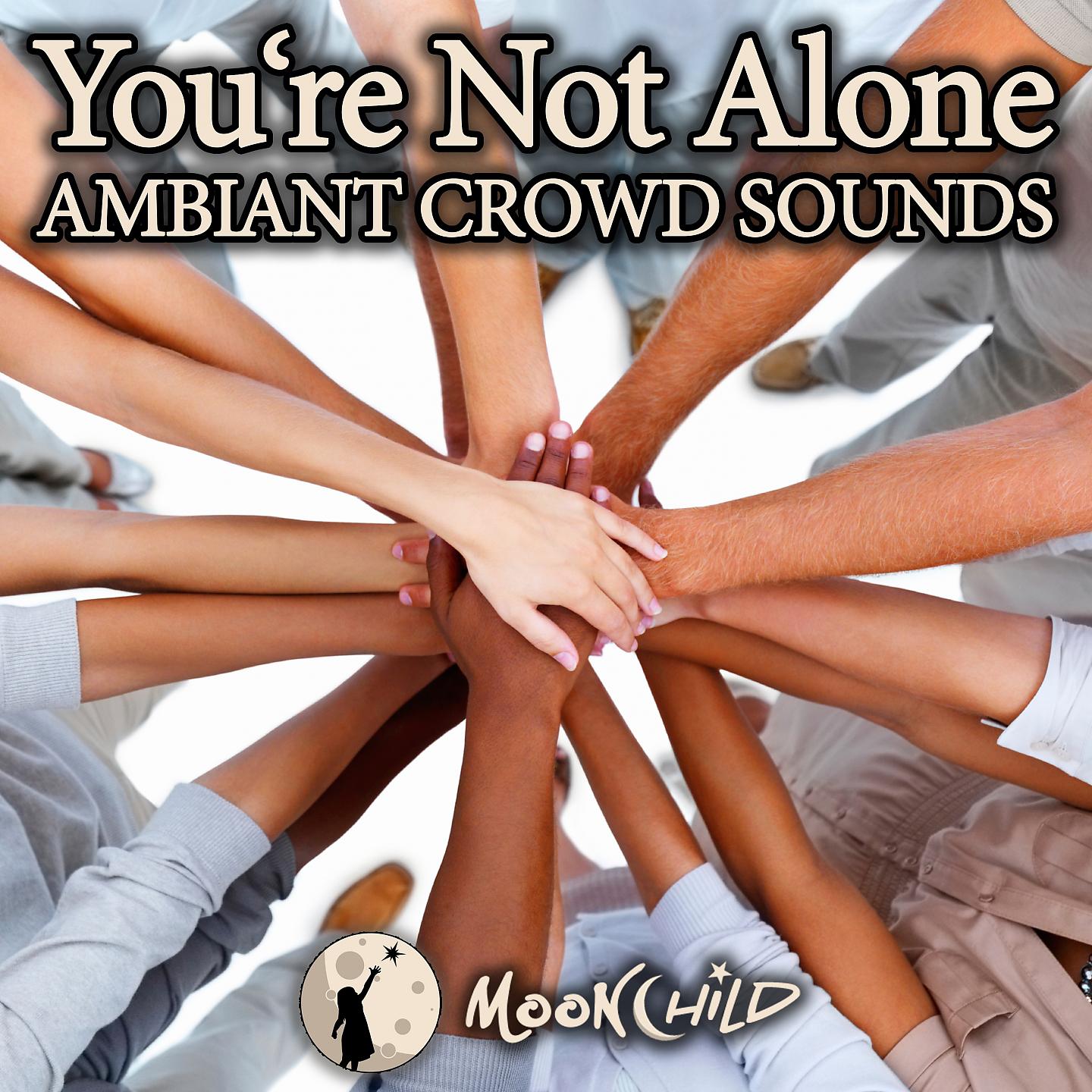 Постер альбома Ambiant Crowd Sounds - You're Not Alone