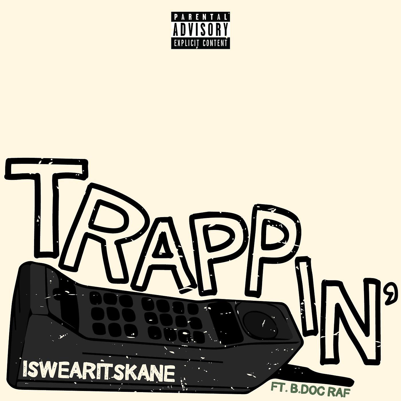 iSwearItsKane - Trappin' (feat. B.Doc Raf)