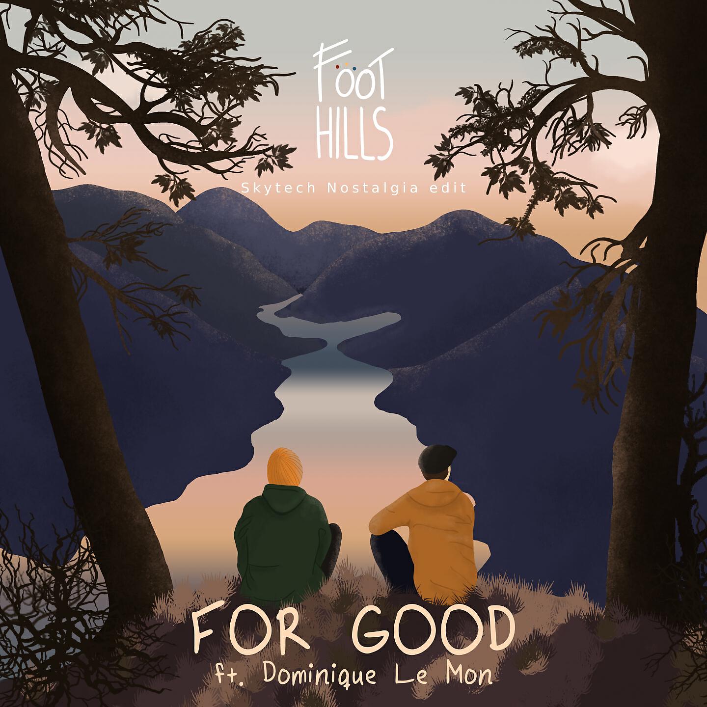 Foothills - For Good (Skytech Nostalgia Edit)