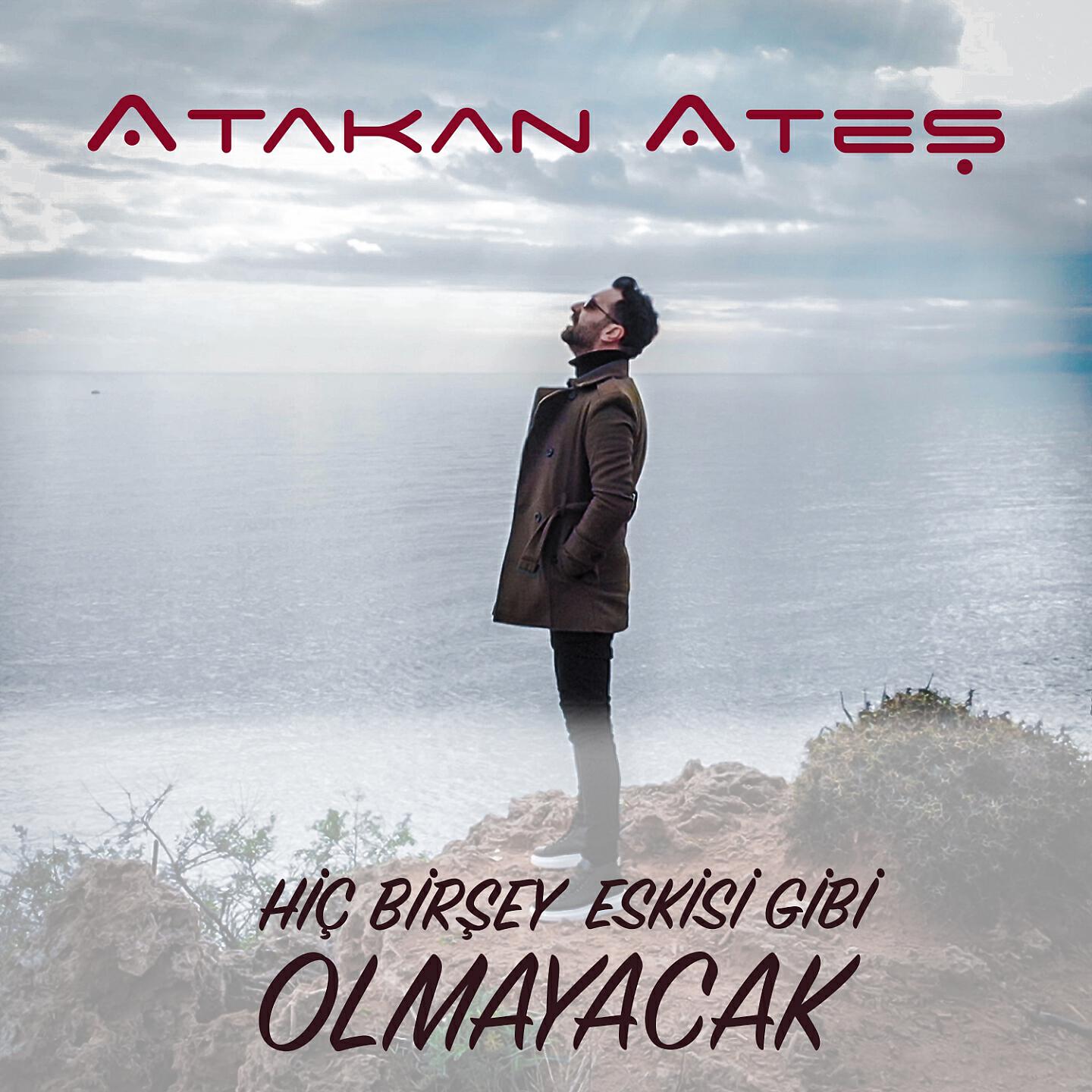 Atakan Ateş - Hiç Birşey Eskisi Gibi Olmayacak