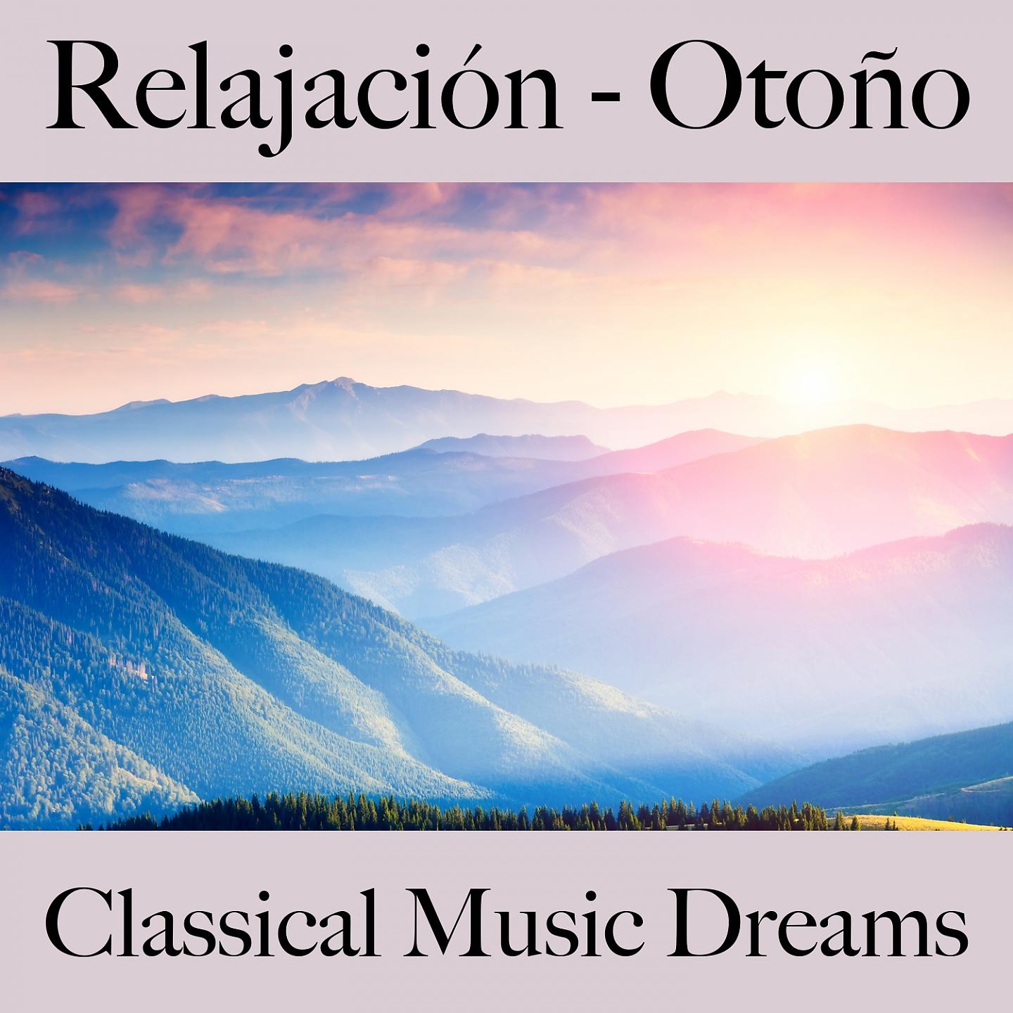 Постер альбома Relajación - Otoño: Classical Music Dreams - La Mejor Música Para Relajarse