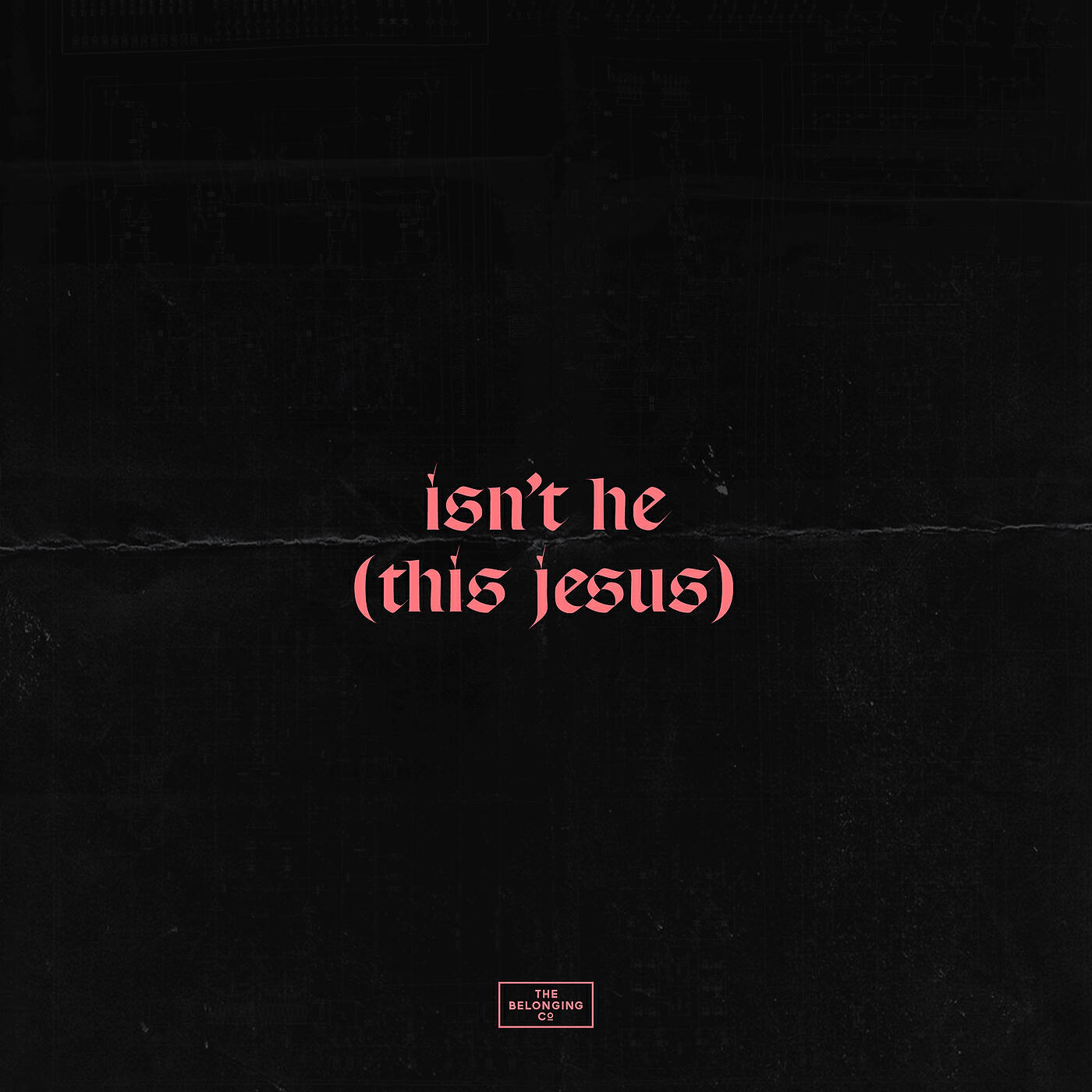 The Belonging Co - Isn't He (This Jesus)