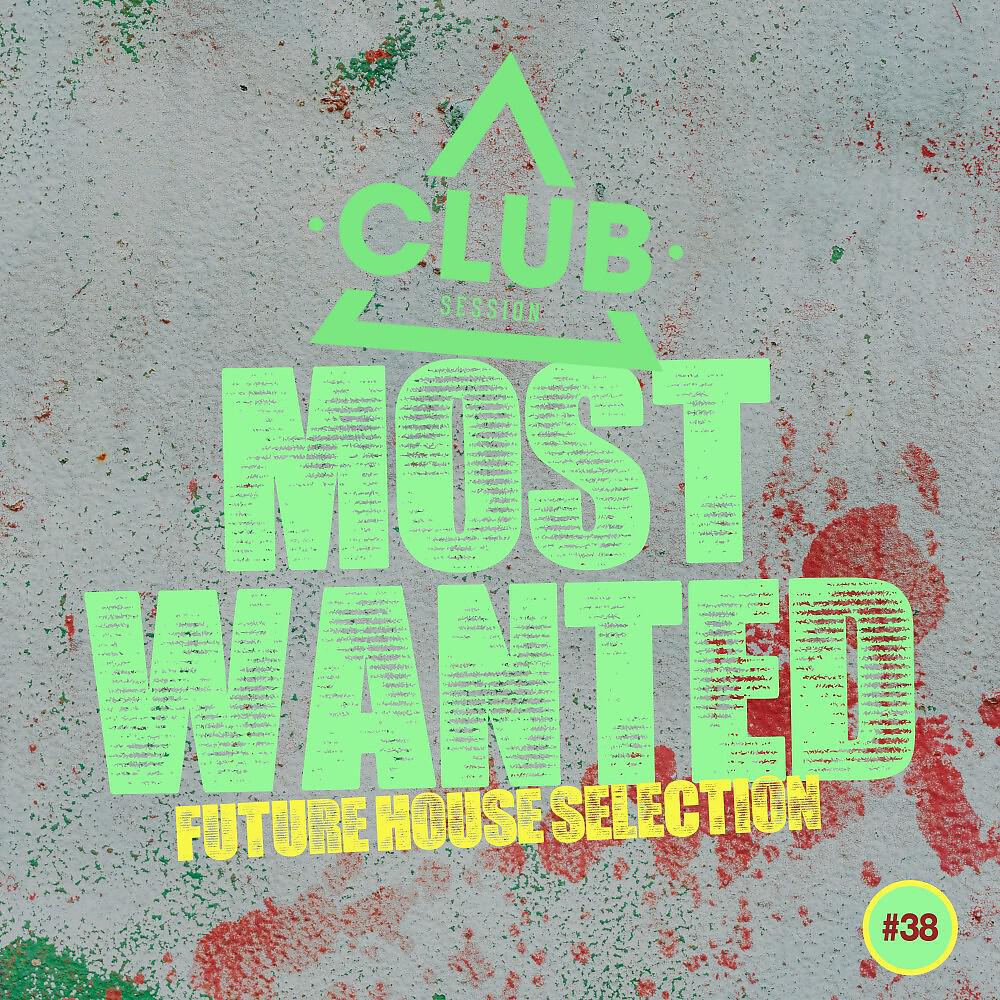 Постер альбома Most Wanted - Future House Selection, Vol. 38