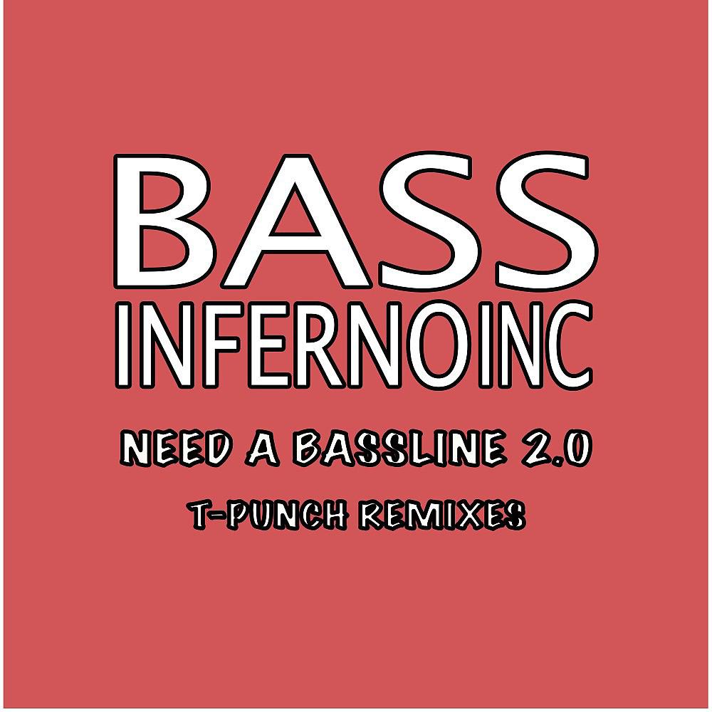 Постер альбома Need a Bassline 2.0 (T-Punch Remixes)