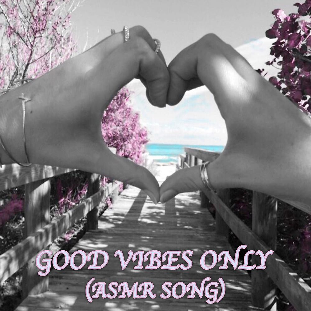 Постер альбома Good Vibes Only (Asmr Song)