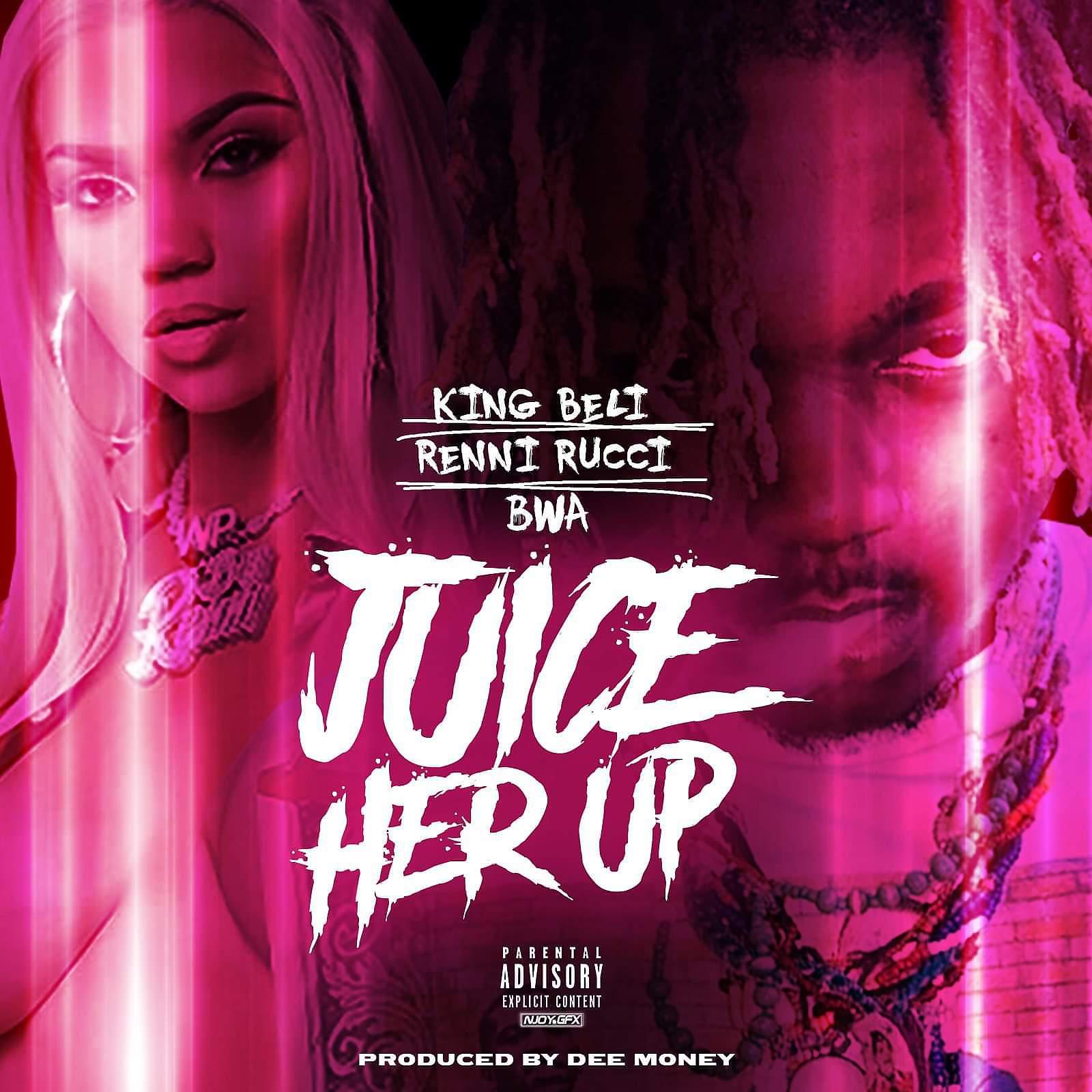 King Beli - Juice Her Up (feat. BWA & Renni Rucci)