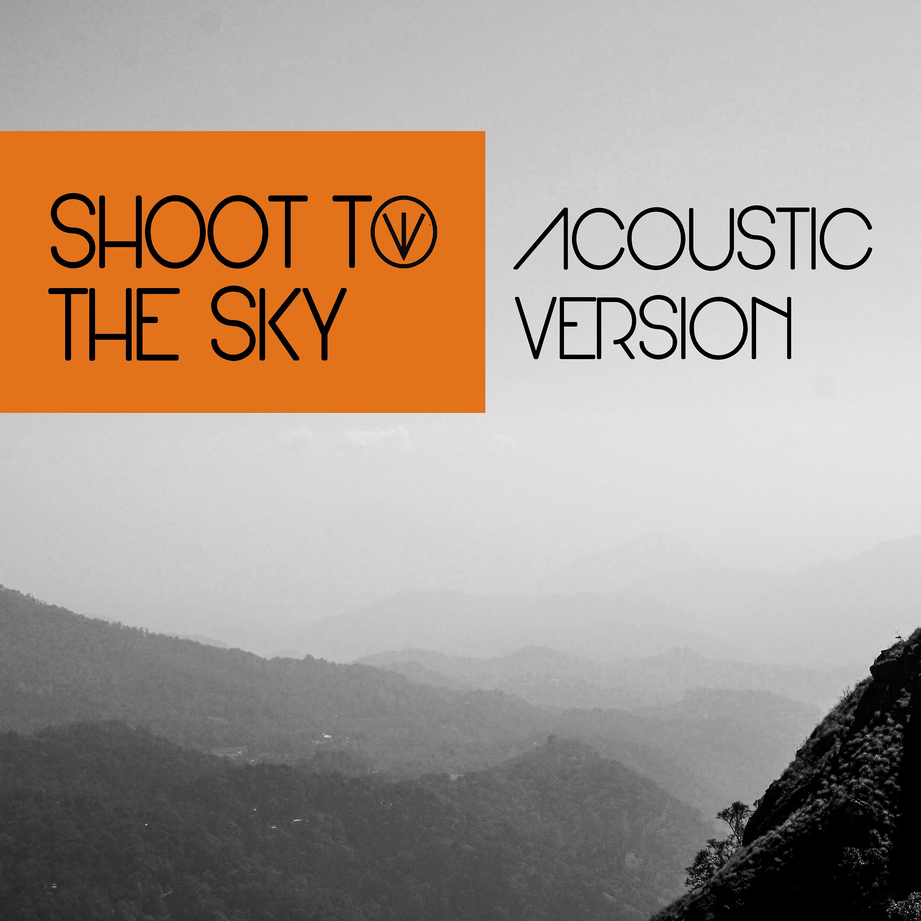 Постер альбома Shoot to the Sky (Acoustic Version)
