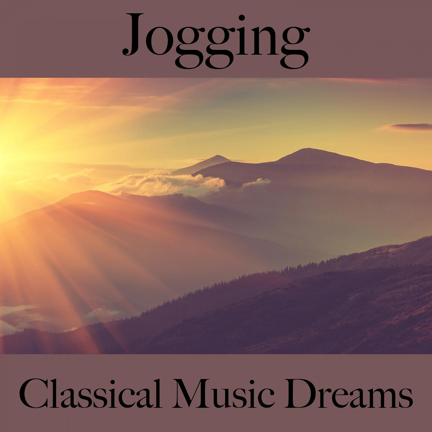 Постер альбома Jogging: Classical Music Dreams - The Best Sounds For Working Out
