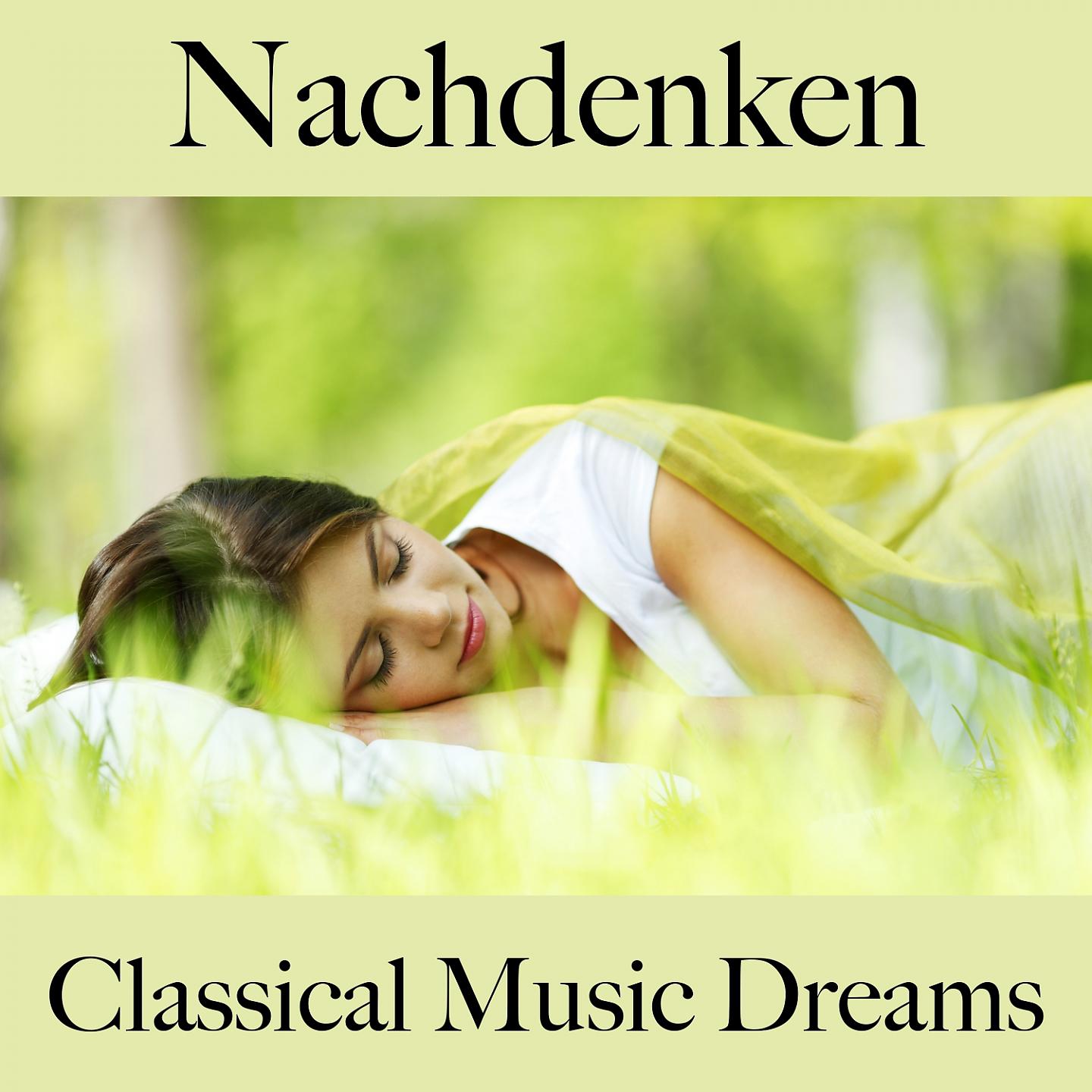 Постер альбома Nachdenken: Classical Music Dreams - Die Beste Musik Zum Entspannen