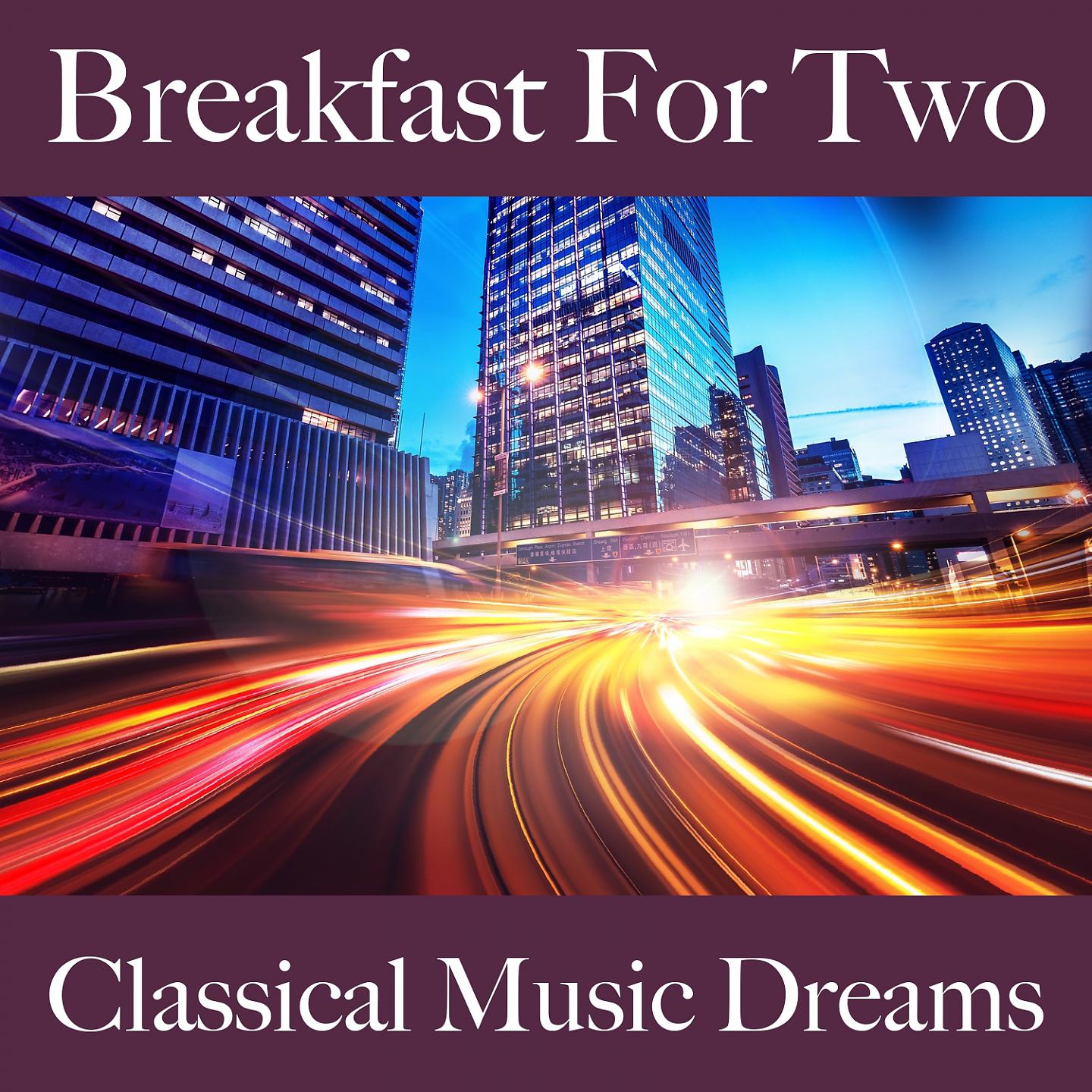 Постер альбома Breakfast For Two: Classical Music Dreams - Die Besten Sounds Zum Entspannen