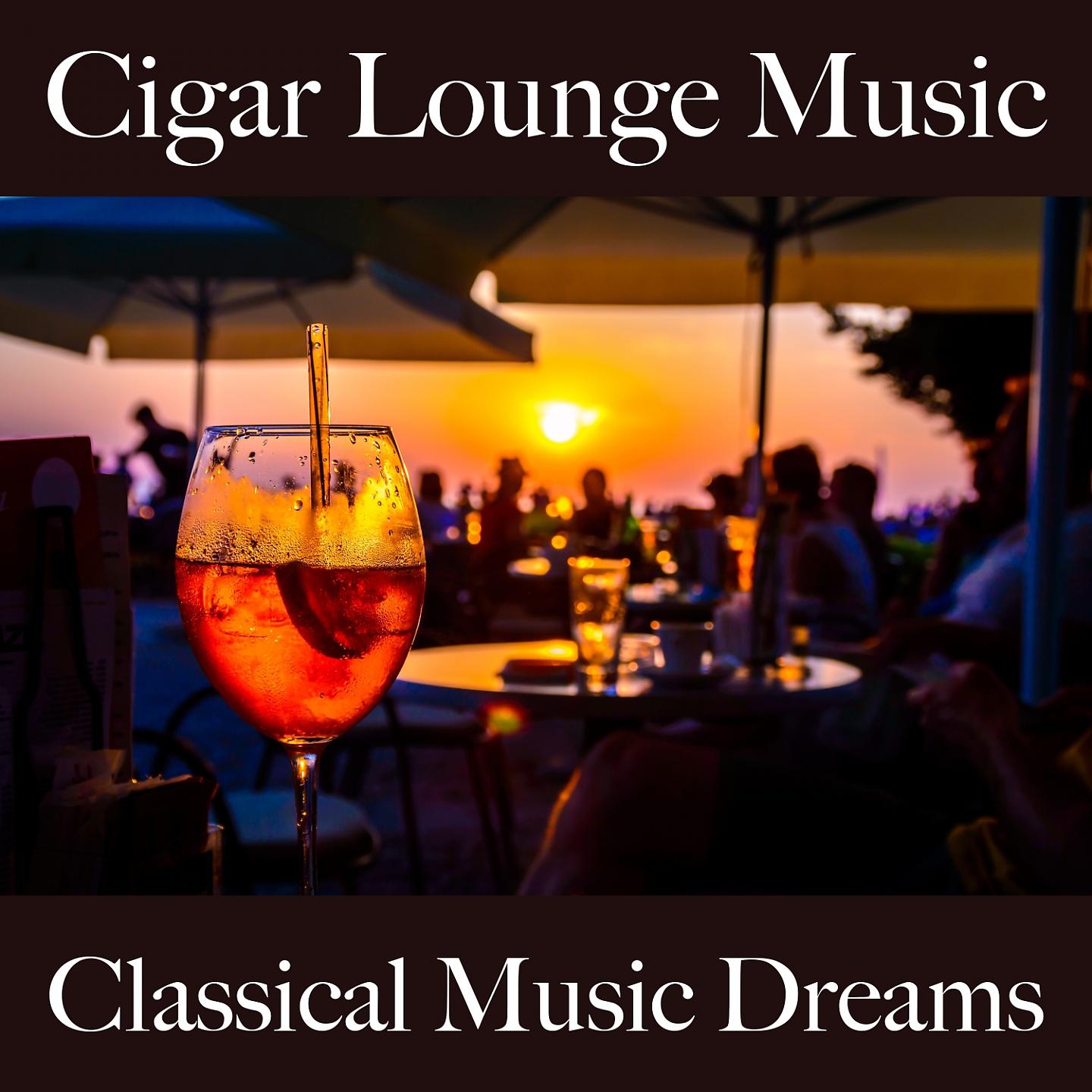Постер альбома Cigar Lounge Music: Classical Music Dreams - Os Melhores Sons Para Relaxar