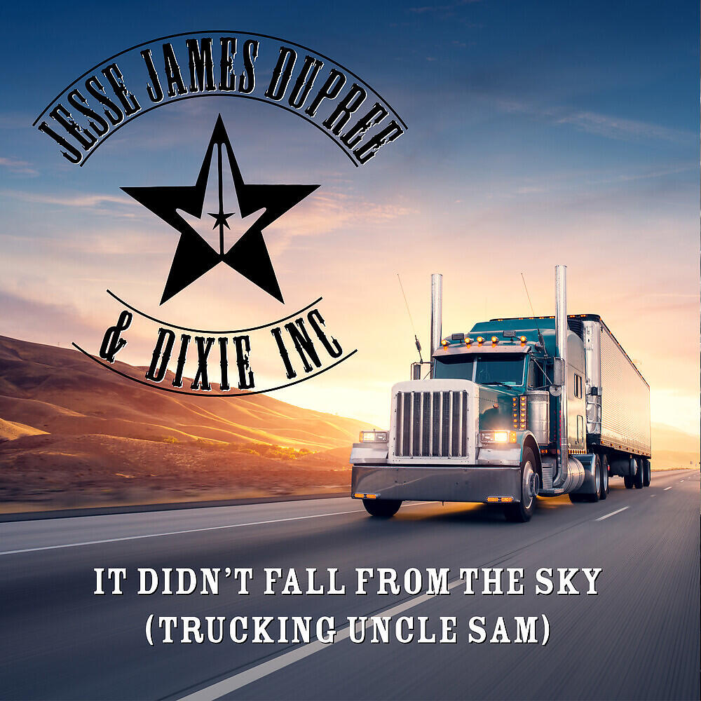Jesse James Dupree - It Didn't Fall from the Sky (Trucking Uncle Sam)