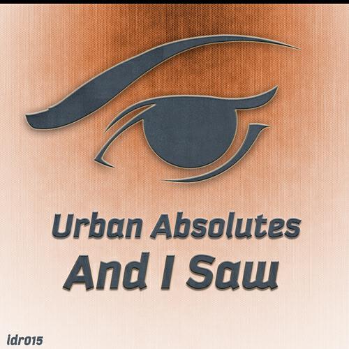 Urban Absolutes - And I Saw (Original Mix)