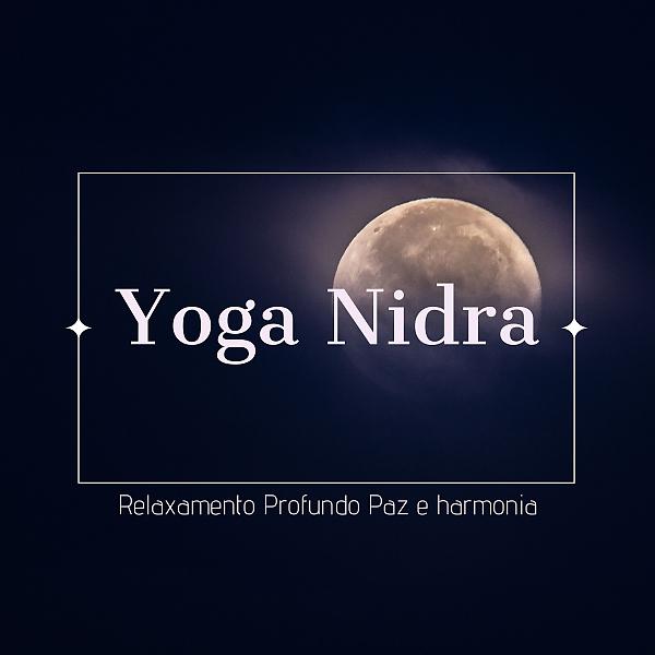 Постер альбома Yoga Nidra | Relaxamento Profundo, Paz e harmonia
