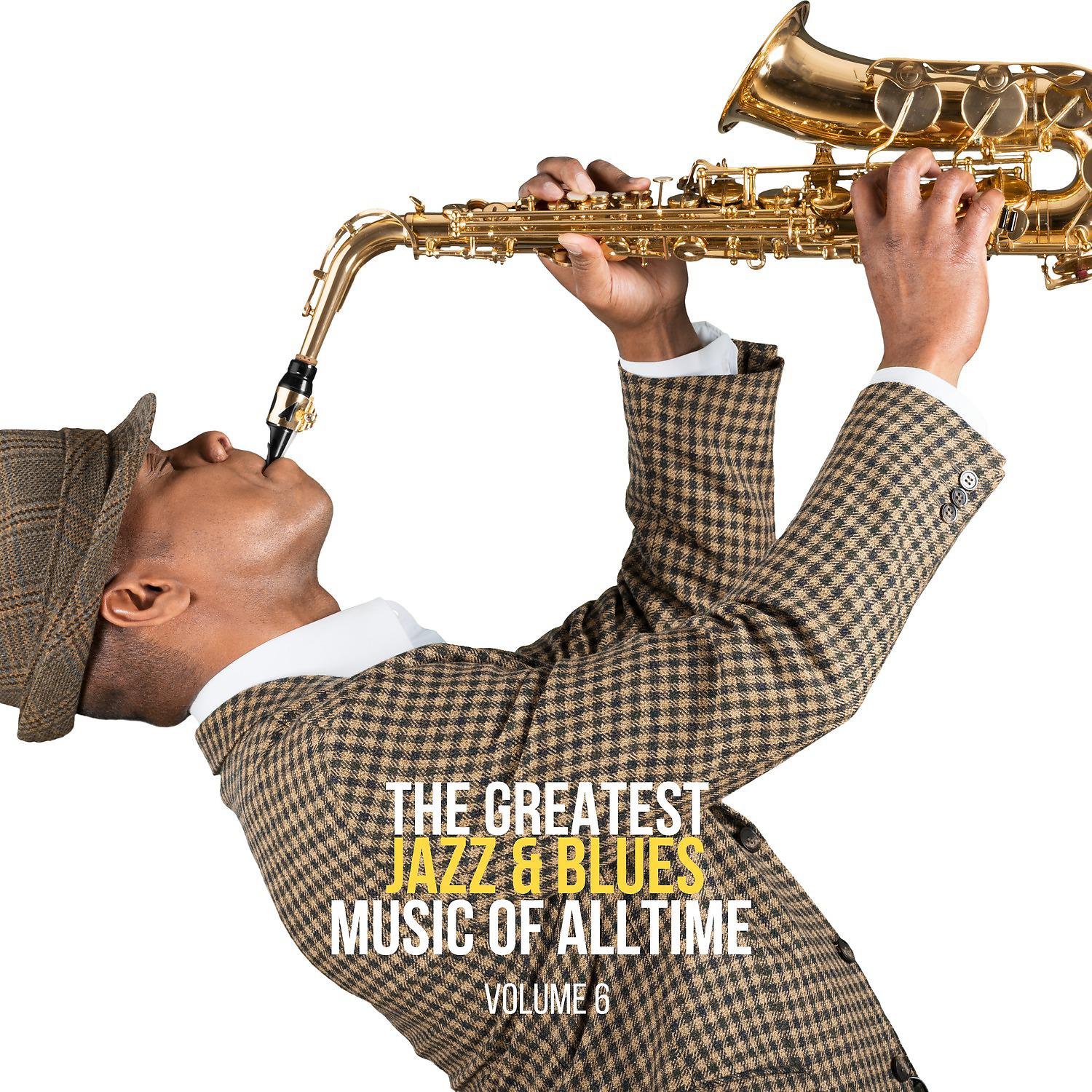 Постер альбома The Greatest Jazz & Blues Music of Alltime, Vol. 6