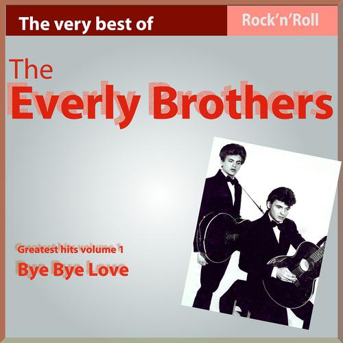 Постер альбома The Very Best of the Everly Brothers (Greatest Hits, Vol. 1: Bye Bye Love)