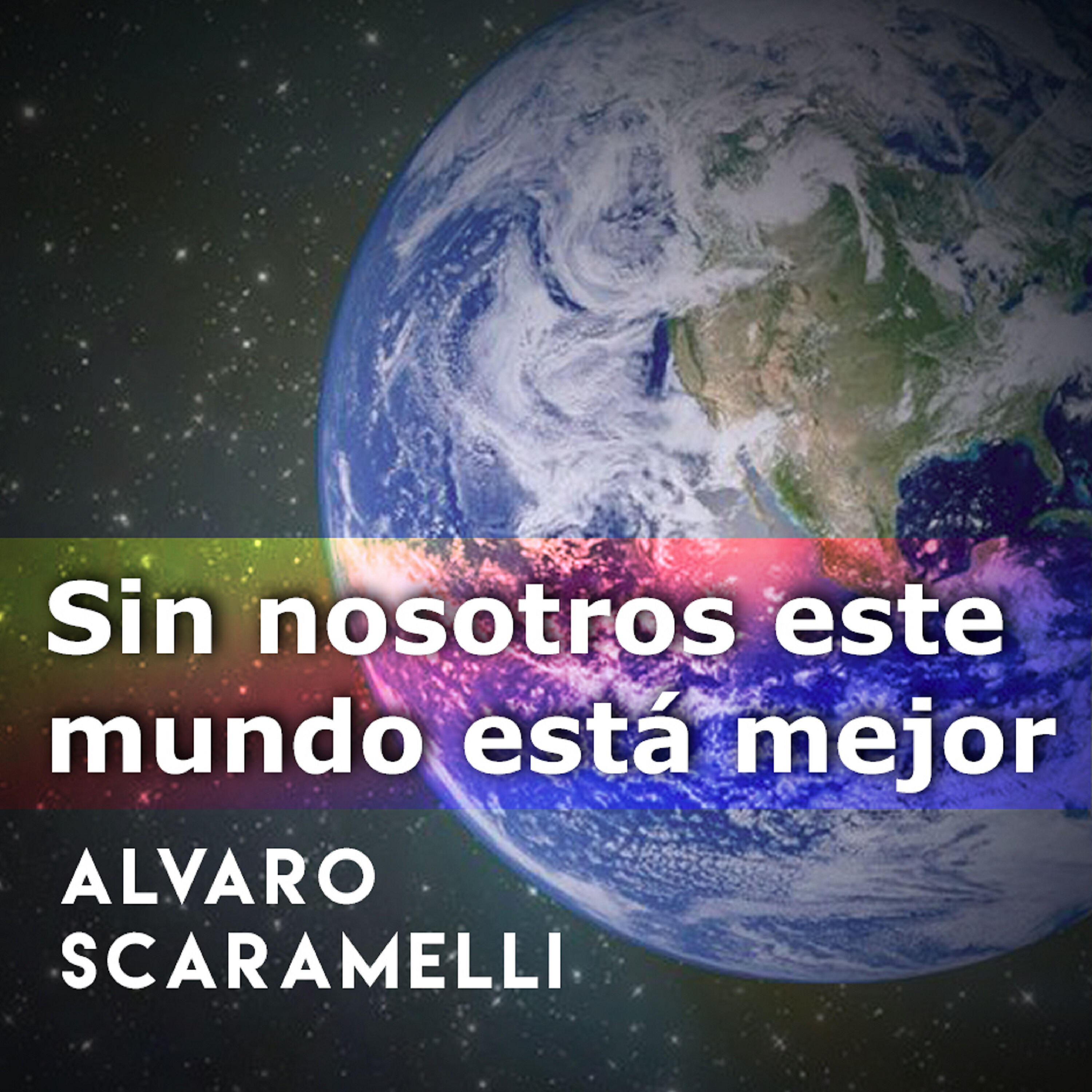 Alvaro Scaramelli - Sin Nosotros Este Mundo Está Mejor