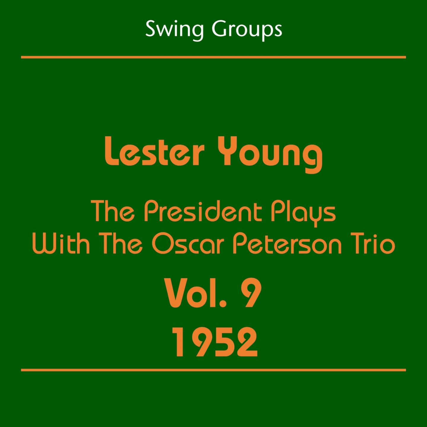 Постер альбома Swing Groups (Lester Young Volume 9 1952 - The President Plays With The Oscar Peterson Trio)