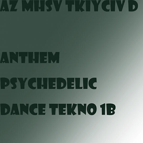 AZ MHSV TKIYCIV - Anthem Psychedelic Dance TeKNo 1b