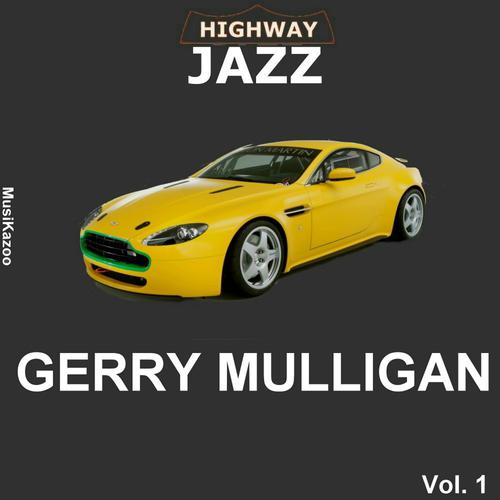 Постер альбома Highway Jazz - Gerry Mulligan, Vol. 1