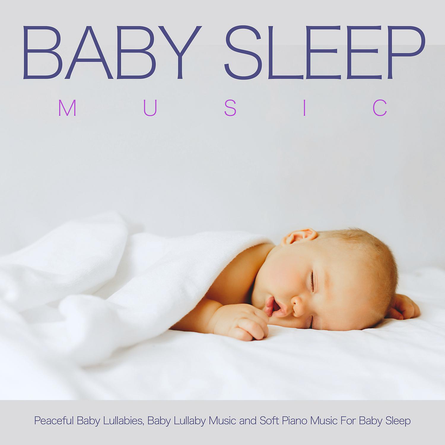 Постер альбома Baby Sleep Music: Peaceful Baby Lullabies, Baby Lullaby Music and Soft Piano Music For Baby Sleep