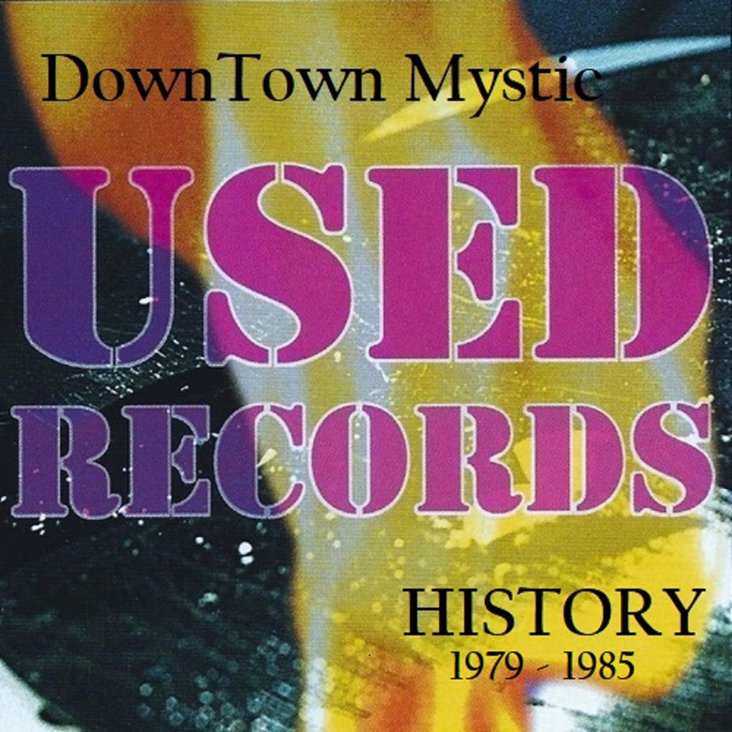 Постер альбома Downtown Mystic: Used Records History 1979-1985